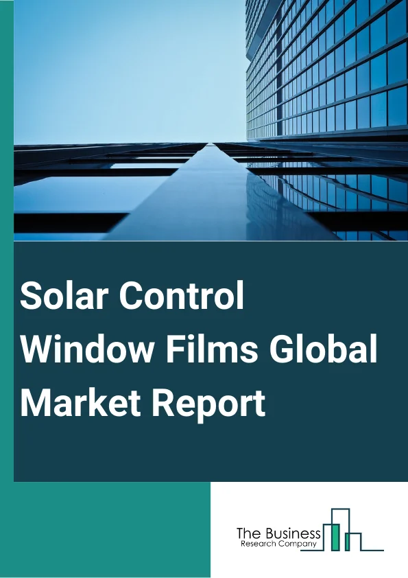 Solar Control Window Films Global Market Report 2023 – By Product (Clear, Dyed, Vacuum Coated, High Performance Films, Other Products), By Absorber Type (Organic, Inorganic Or Ceramic, Metallic), By Application (Construction, Automotive, Marine, Graphics Or Decorative, Other Applications) – Market Size, Trends, And Global Forecast 2023-2032