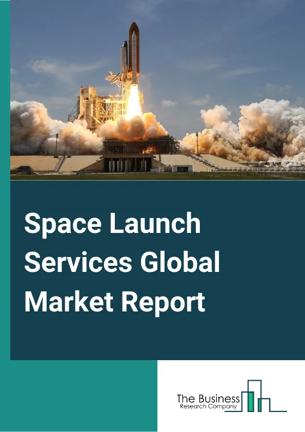 Space Launch Services Market Report 2023 – By Service Type (Pre-Launch Services, Post-Launch Services), By Orbit (Low Earth Orbit, Medium Earth Orbit, Geosynchronous Orbit, Beyond Geosynchronous Orbit), By Payload (Satellite, Human Spacecraft, Cargo, Testing Probes, Stratollite), By Launch Platform (Land, Air, Sea), By End Use (Commercial, Military And Government) – Market Size, Trends, And Global Forecast 2023-2032