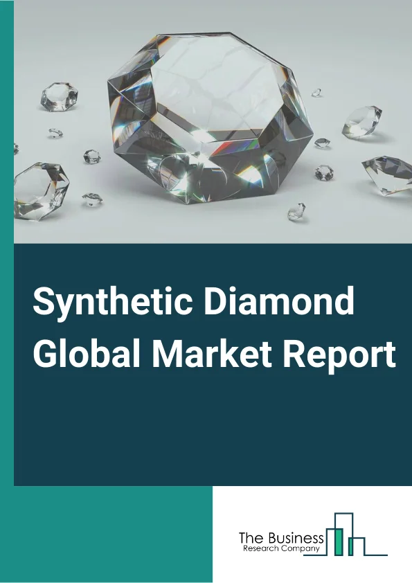 Synthetic Diamond Global Market Report 2023 - By Type (Polished, Rough), By Manufacturing Process (High Pressure, High Temperature, Chemical Vapour Deposition), By Application (High-End Electronics, Laser and X Ray, Surgical Machinery, Quantum Computing, Other Applications)  – Market Size, Trends, And Global Forecast 2023-2032