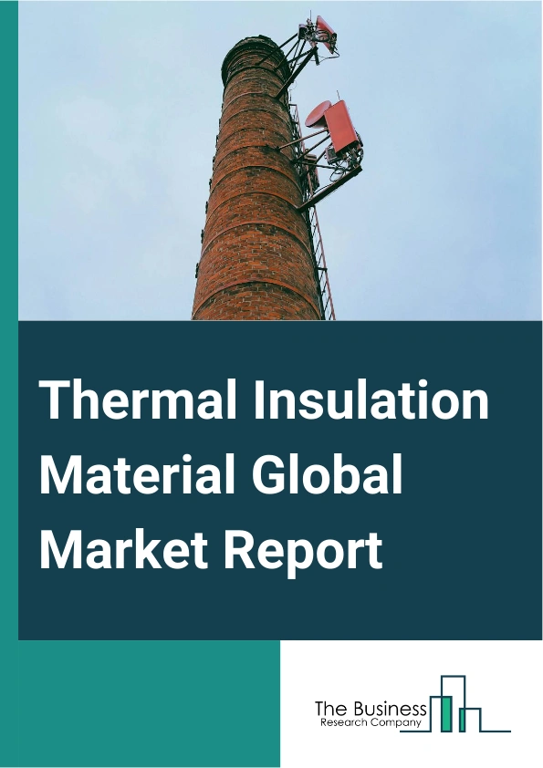 Thermal Insulation Material Global Market Report 2024 – By Product (Roof Insulation, Wall Insulation, Floor Insulation), By Building Type (Residential Building, Non-Residential Building), By Application (Stone Wool, Glass Wool, Plastic Foam, Other Applications), By End Use (Furniture, Automotive, Electronics, Medical, Retail, Appliances, Consumer Goods, Other End Users) – Market Size, Trends, And Global Forecast 2024-2033