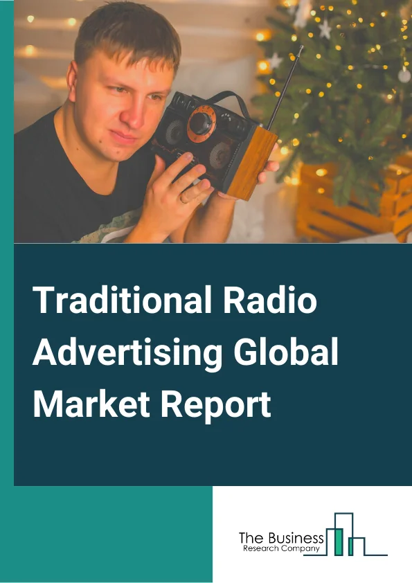 Traditional Radio Advertising Global Market Report 2023 – By Type (Terrestrial Radio Broadcast Advertising, Satellite Radio Advertising), By Enterprise Size (Large Enterprise, Small And Medium Enterprise), By Industry Vertical (Automotive, Financial Services, Media And Entertainment, Fast-Moving Consumer Goods (FMCG), Retail, Real Estate, Education, Other industry verticals) – Market Size, Trends, And Market Forecast 2023-2032