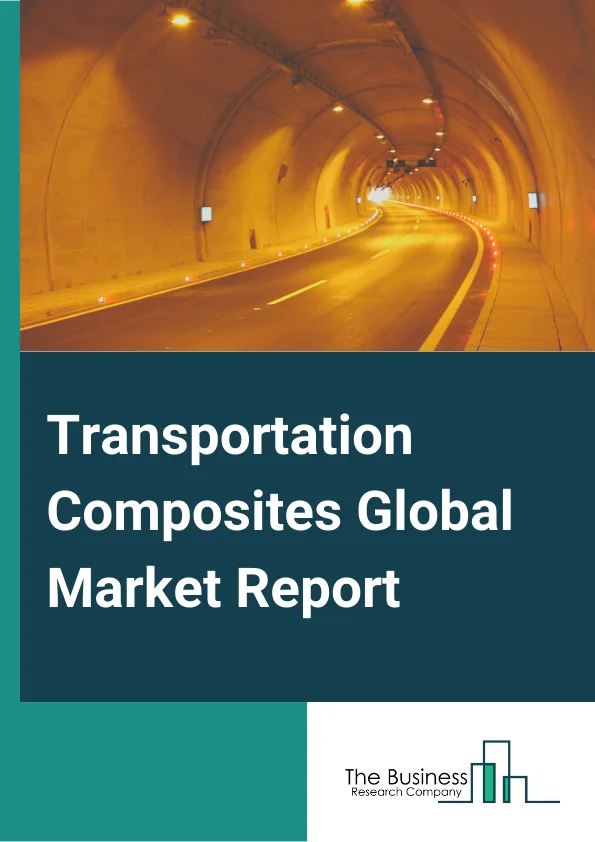 Transportation Composites Global Market Report 2023 – By Resin (Thermoset, Thermoplastic), By Material Type (Glass Fiber, Natural Fiber, Carbon Fiber Composite, Aramid Fiber), By Manufacturing Process (Compression Molding, Injection Molding, Resin Transfer Molding, Other Manufacturing Processes) – Market Size, Trends, And Global Forecast 2023-2032