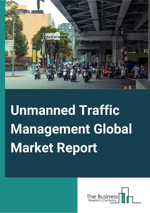 Unmanned Traffic Management Global Market Report 2023 – By Type (Persistent, Non-Persistent), By Component (Hardware, Software, Services), By Application (Aviation, Homeland Security, Agriculture, Logistics And Transportation, Other Applications) – Market Size, Trends, And Global Forecast 2023-2032
