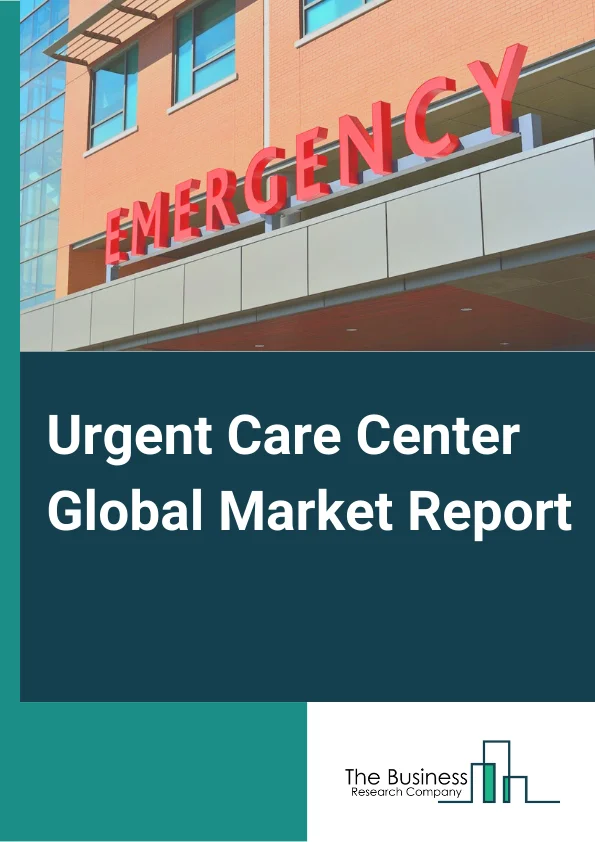 Urgent Care Center Global Market Report 2023 – By Service (Trauma or Injury Services, Vaccination Services, Acute Illness Treatment Solutions, Other Services), By Ownership (Corporate Owned, Hospital Owned, Physician Owned, Other Ownerships) – Market Size, Trends, And Market Forecast 2023-2032