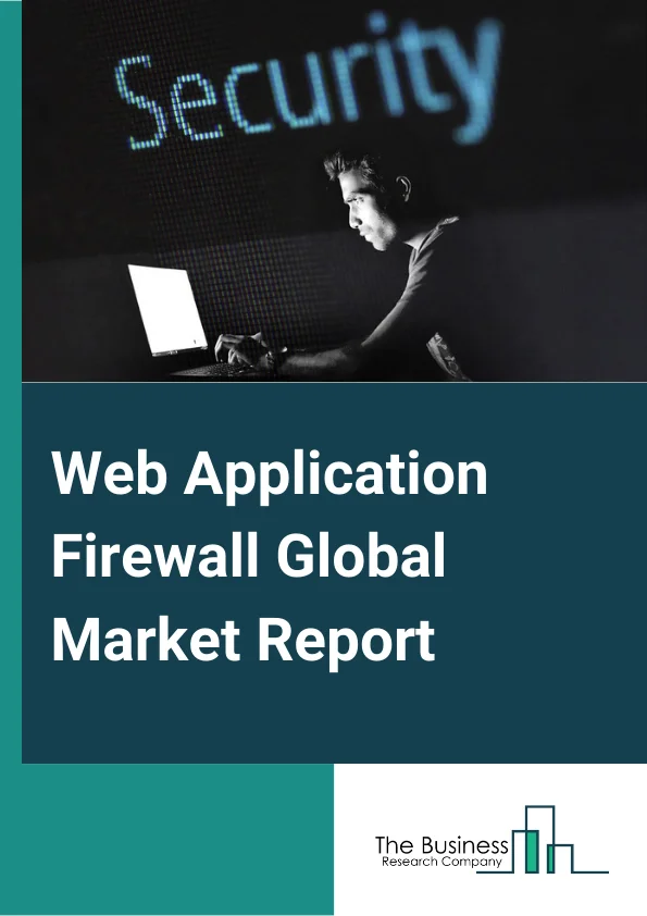 Web Application Firewall Global Market Report 2023 – By Component (Solutions, Services), By Deployment Model (On-Premise, Cloud), By Organization Size (Large Enterprises, Small and Medium Sized Enterprises), By Vertical or End User (Banking, Financial Services and Insurance, Retail, IT and Telecommunications, Government and Defense, Healthcare, Energy and Utilities, Education, Other Verticals) – Market Size, Trends, And Global Forecast 2023-2032