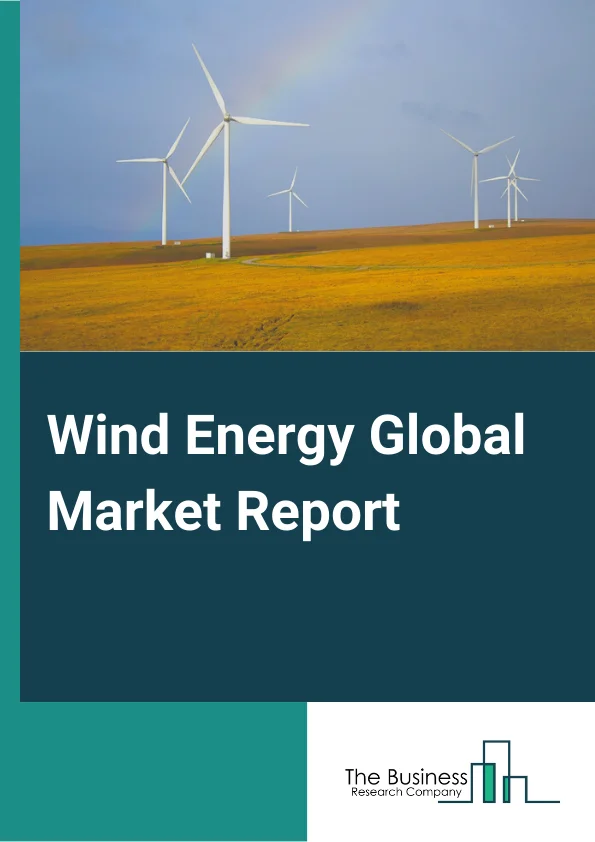 Wind Energy Global Market Report 2023 – By Turbine Type (Horizontal Axis, Vertical Axis), By Component (Turbine, Support Structure, Electrical Infrastructure, Other Components), By Location (Onshore, Offshore),  By Application (Utility, Industrial, Commercial, Residential) – Market Size, Trends, And Market Forecast 2023-2032