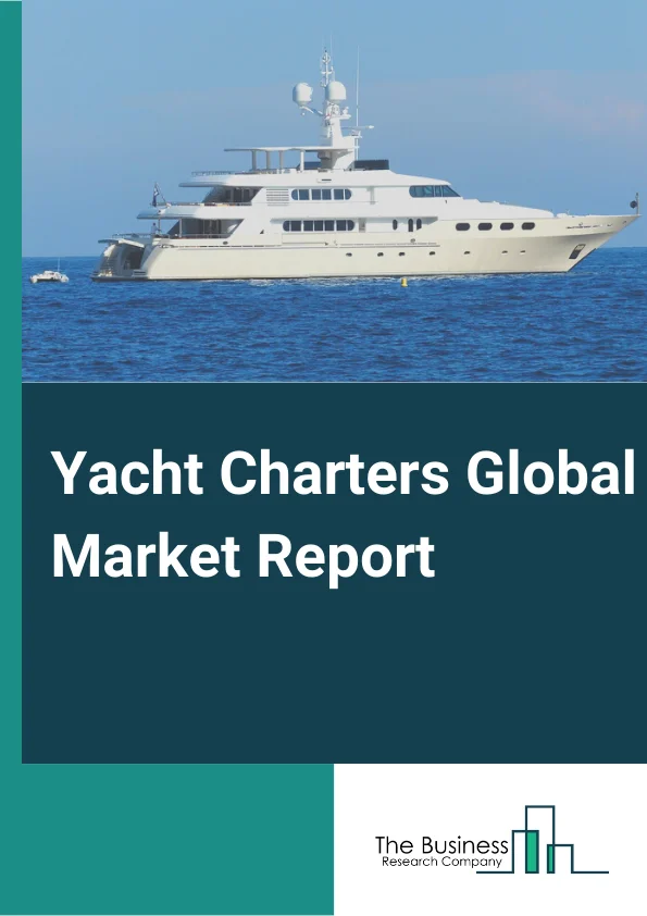 Yacht Charters Global Market Report 2023 – By Yacht Type (Sailing Yachts, Motor Yachts, Catamaran Yacht), By Charter Type (Bareboat, Cabin, Crewed), By Length (Up To 20 Ft, 20 To 50 Ft, Above 50 Ft), By Application (Vacation Or Leisure, Sailing) – Market Size, Trends, And Global Forecast 2023-2032