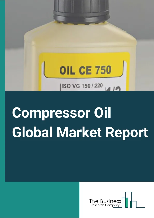 Compressor Oil Global Market Report 2023 