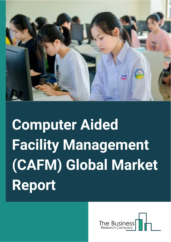 Global Computer Aided Facility Management (CAFM) Market Report 2025