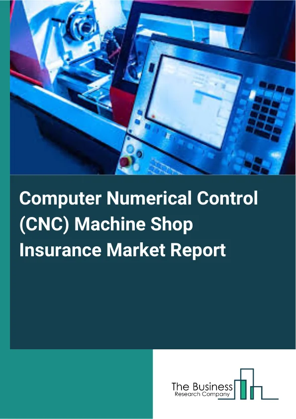 Computer Numerical Control (CNC) Machine Shop Insurance Market Report Infographic Image