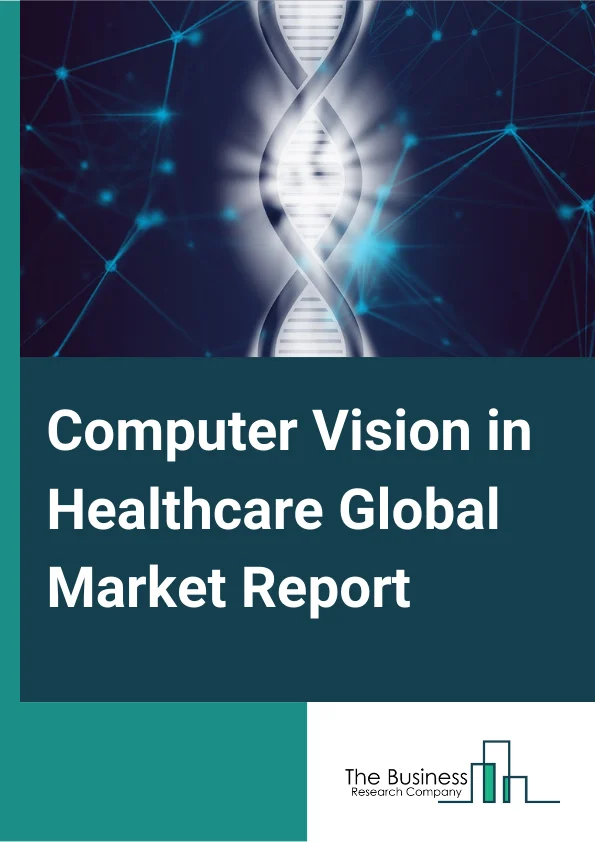 Computer Vision in Healthcare Market Report 2023