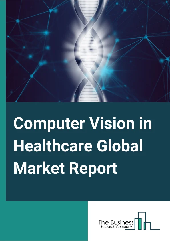 Computer Vision in Healthcare Global Market Report 2025 – By Product (Software, Hardware, Network, Memory), By Application (Medical Imaging & Diagnostics, Surgeries, Clinical Trials, Patient Management and Research), By End Users (Healthcare Providers, Diagnostic Centers) – Market Size, Trends, And Global Forecast 2025-2034