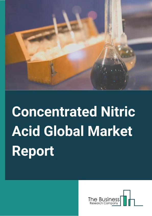 Global Concentrated Nitric Acid   Market Report 2024