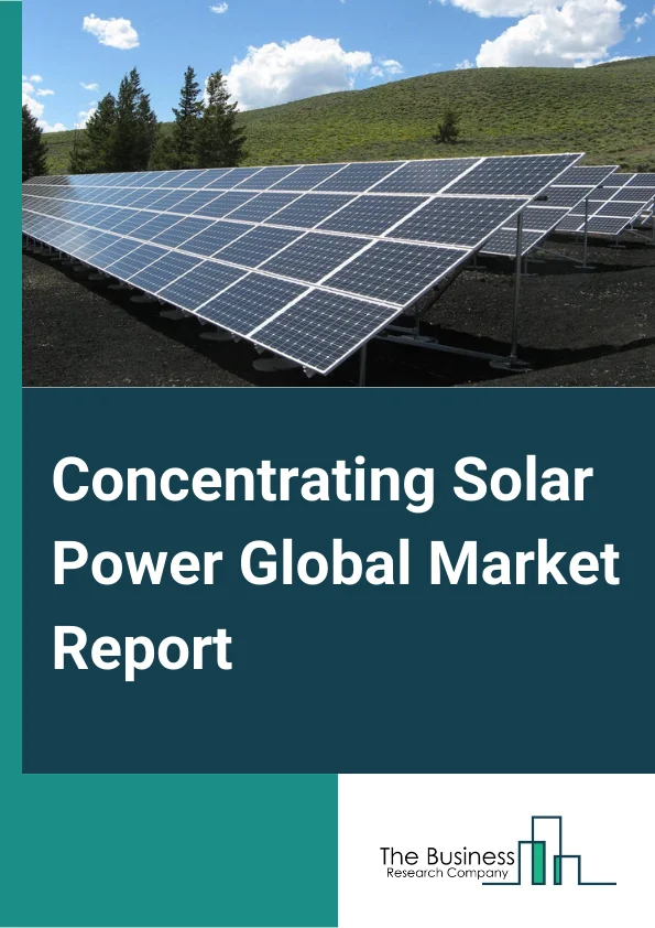 Concentrating Solar Power Global Market Report 2023 – By Technology (Parabolic Trough, Solar Power Tower, Fresnel Reflectors, Dish Stirling), By Capacity (Less Than or Equal To 50 MW, Greater Than 50 MW To Less Than or Equal To 100 MW, Greater Than 100 MW), By Heat Transfer Fluid (Molten Salt, Water Based, Oil Based, Other Heat Transfer Fluids), By Storage (With Storage, Without Storage), By Application (Utility, EOR, Desalination, Other Applications) – Market Size, Trends, And Global Forecast 2023-2032