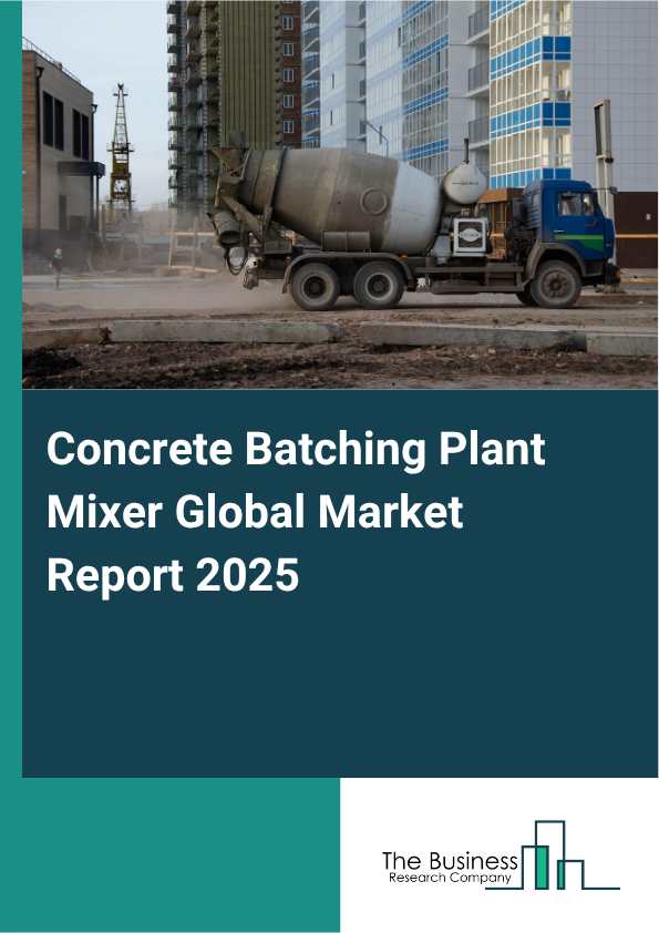 Global Concrete Batching Plant Mixer Market Report 2025