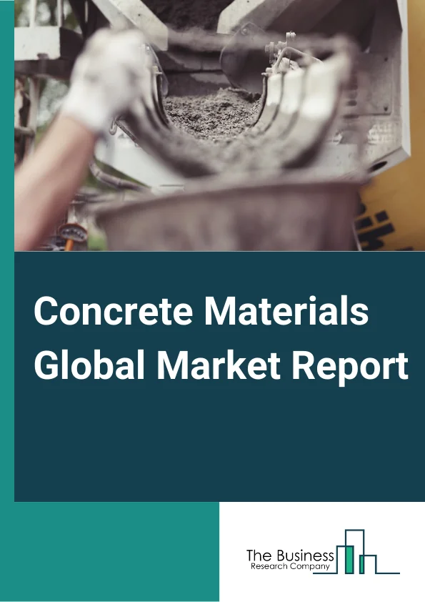 Concrete Materials Global Market Report 2023
