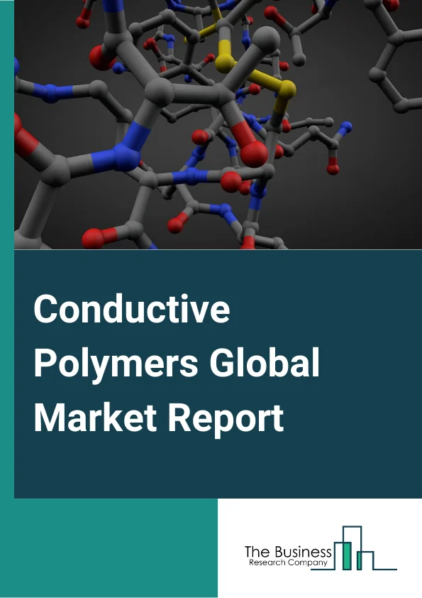 Conductive Polymers Global Market Report 2024 – By Type (Polyaniline, Polypyrrole, Polyphenylene Vinylene, Poly (3,4-ethylenedioxythiophene) (PEDOT), Polyacetylene ), By Conduction Mechanism (Conducting Polymer Composites, Inherently Conductive Polymers ), By Application (Anti-Static Packaging And Coatings, Photographic Film, Solar Cell, Display Screen, Polymer Capacitor, LED Lights) – Market Size, Trends, And Global Forecast 2024-2033