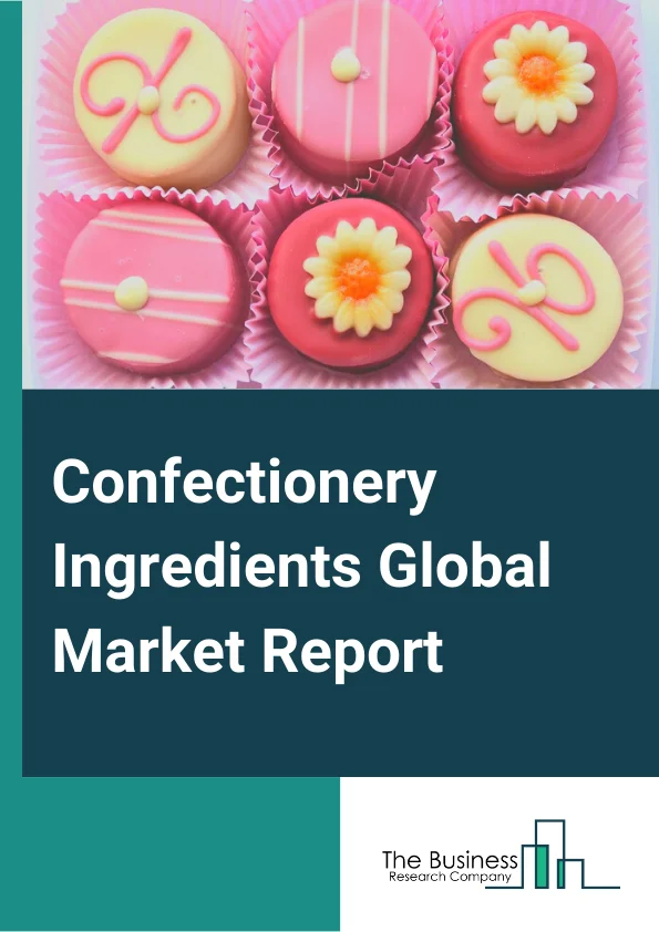 Confectionery Ingredients Global Market Report 2023
