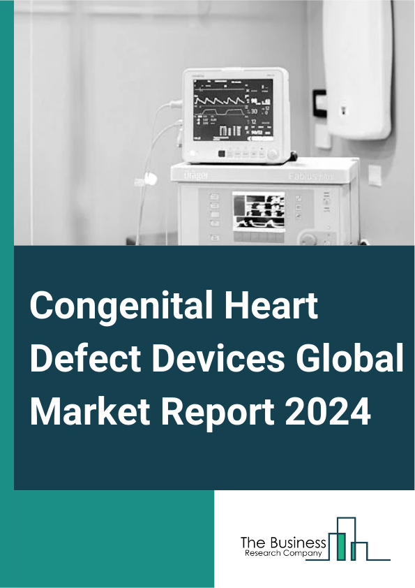 Global Congenital Heart Defect Devices Market Report 2025