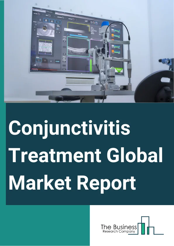 Conjunctivitis Treatment Global Market Report 2023
