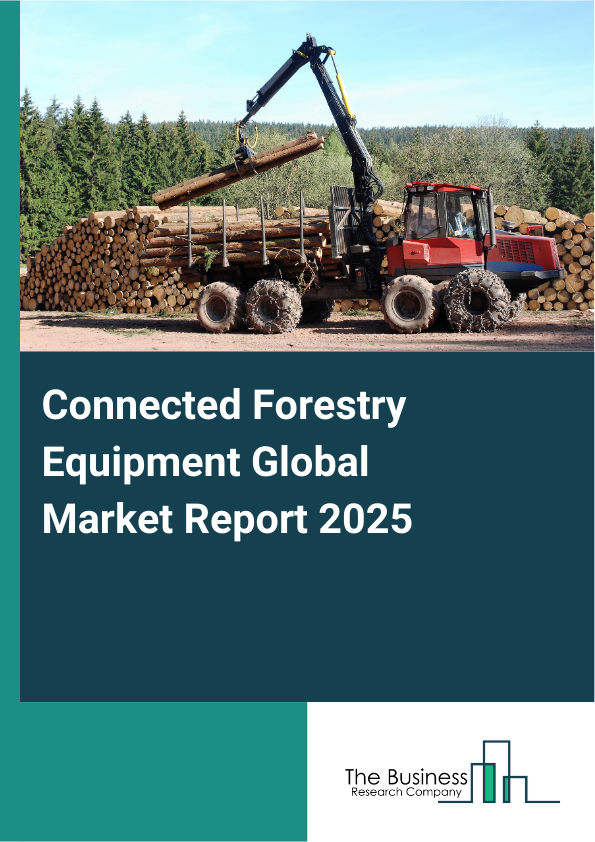 Global Connected Forestry Equipment Market Report 2025