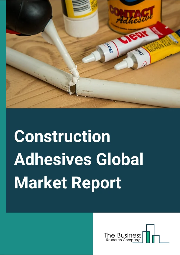 Construction Adhesives Global Market Report 2023 – By Type (Water-based, Solvent-based, Hot-melt, Reactive), By Resin Type (Acrylic Adhesive, Polyurethane (PU), Polyvinyl Acetate (PVA), Epoxy), By Application (Residential, Commercial, Industrial) – Market Size, Trends, And Global Forecast 2023-2032