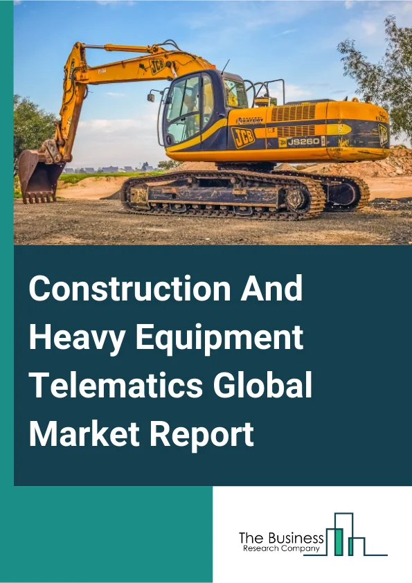 Global Construction And Heavy Equipment Telematics Market Report 2025