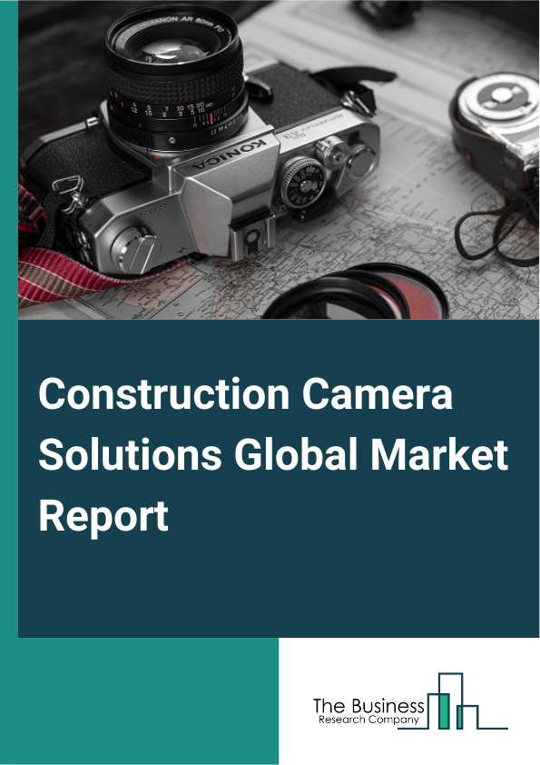Global Construction Camera Solutions Market Report 2025