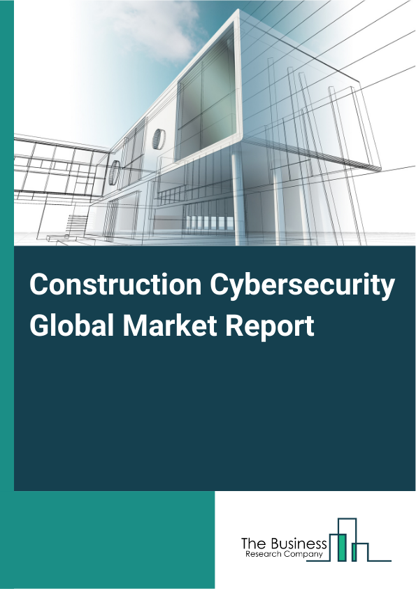 Global Construction Cybersecurity Market Report 2025