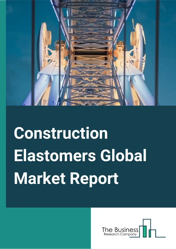 Construction Elastomers Global Market Report 2023 – By Type (Thermoset, Thermoplastic), By Chemistry (Styrene Block Copolymers (Sbcs), Thermoplastic Polyurethanes (Tpu), Styrene-Butadiene (Sbr), Ethylene Propylene Diene Monomer (Epdm), Natural Rubber, Acrylic Elastomer (Acm), Butyl Elastomer (Iir), Other Chemistry), By Application (Residential, Non-Residential, Civil Engineering) – Market Size, Trends, And Global Forecast 2023-2032