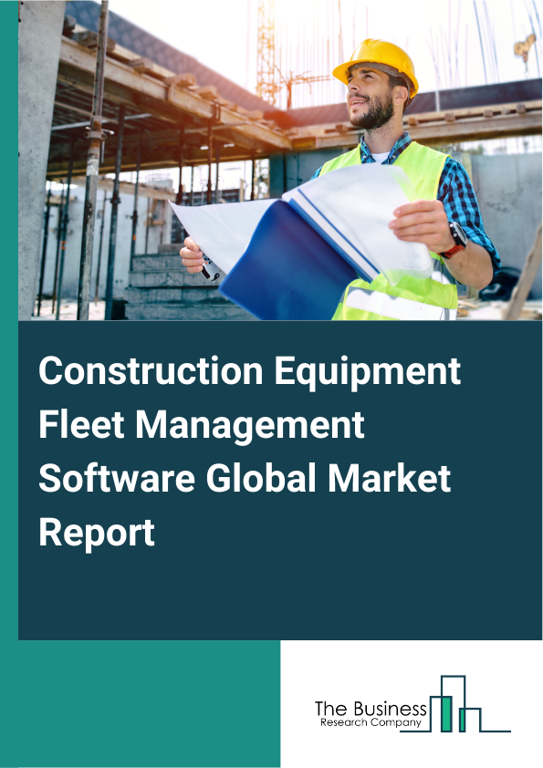 Global Construction Equipment Fleet Management Software Market Report 2025
