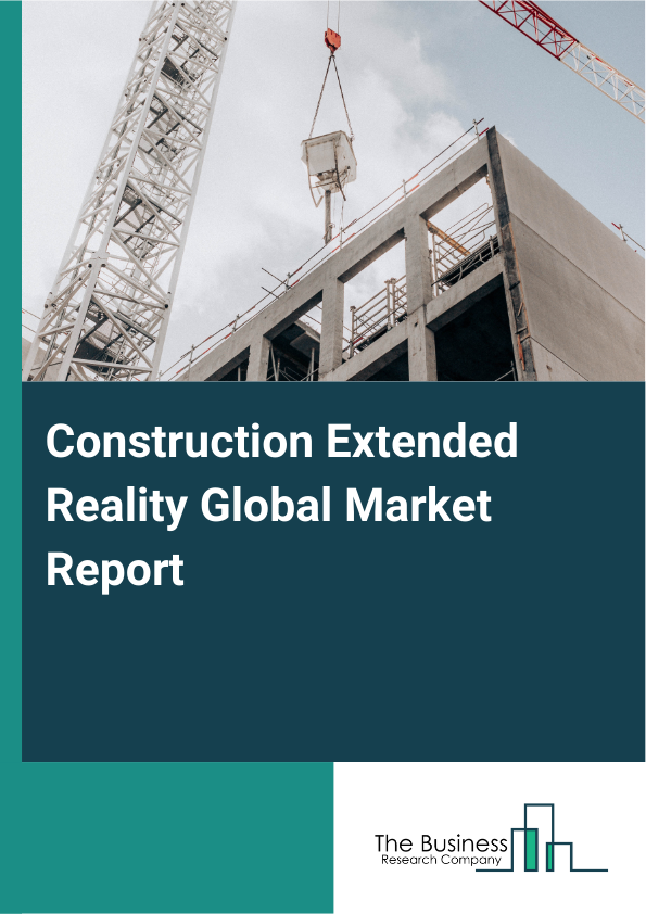 Global Construction Extended Reality Market Report 2025