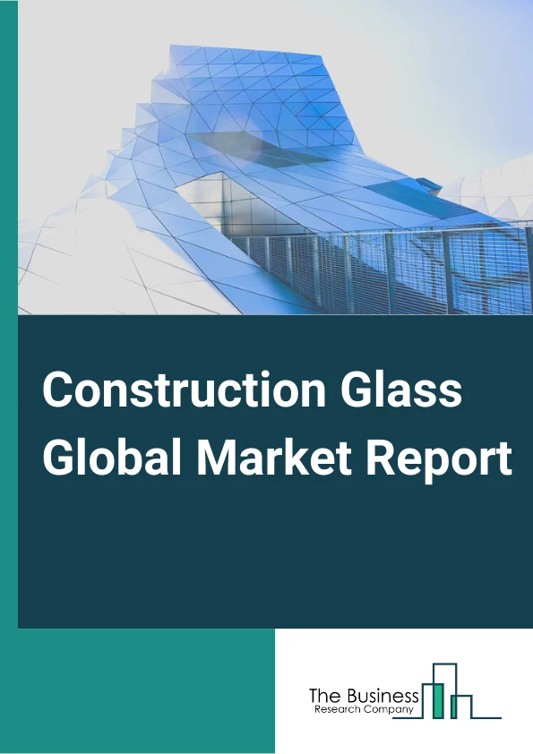 Construction Glass Market Report 2023  