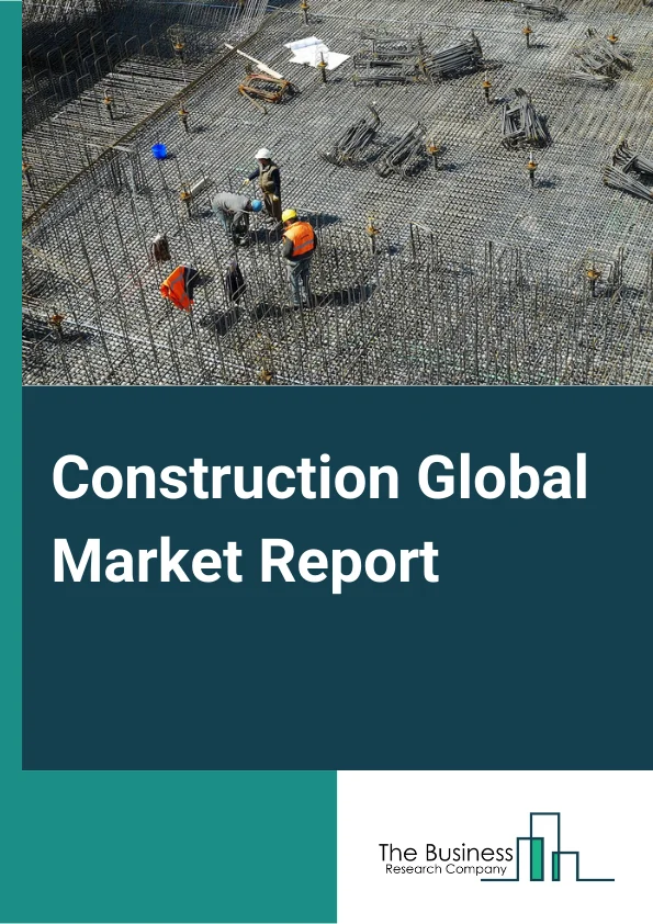 Construction Global Market Report 2024 – By Type Of Construction (Buildings Construction, Heavy And Civil Engineering Construction, Specialty Trade Contractors, Land Planning And Development), By Type Of Contractor (Large Contractor, Small Contractor), By End-Use Sector (Public, Private) – Market Size, Trends, And Global Forecast 2024-2033