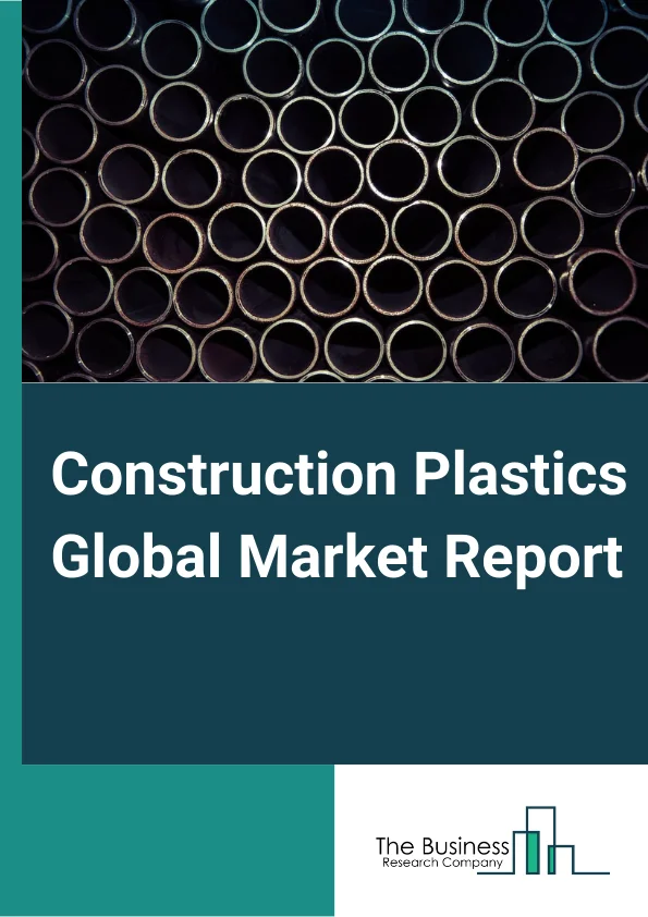 Construction Plastics Global Market Report 2024 – By Type (Polyethylene, Polypropylene, Polyvinyl Chloride), By Application (Insulation Materials, Pipes, Windows & Doors), By End-User (Non-Residential, Residential) – Market Size, Trends, And Global Forecast 2024-2033