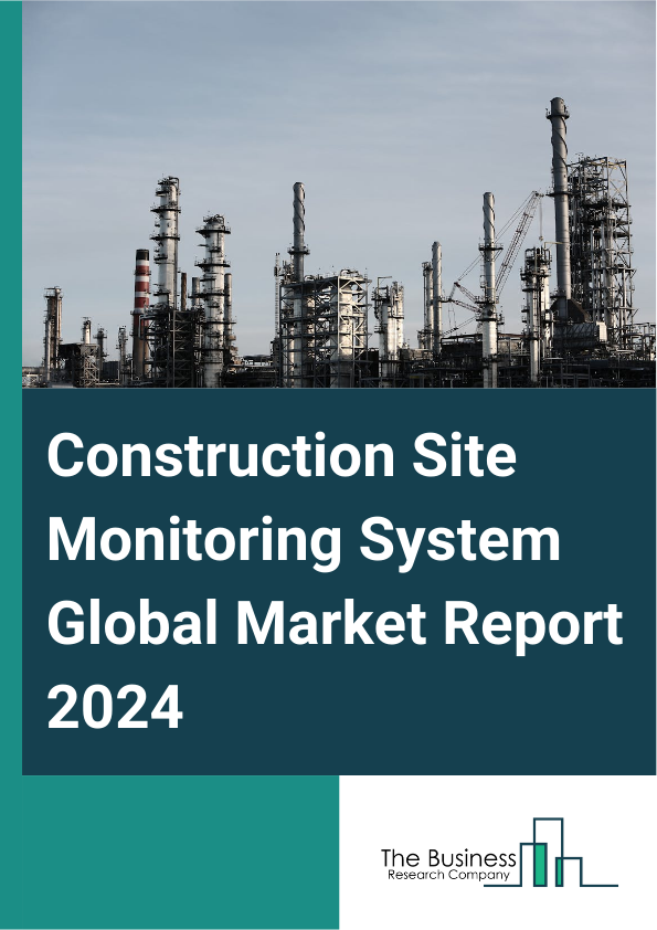 Global Construction Site Monitoring System Market Report 2025