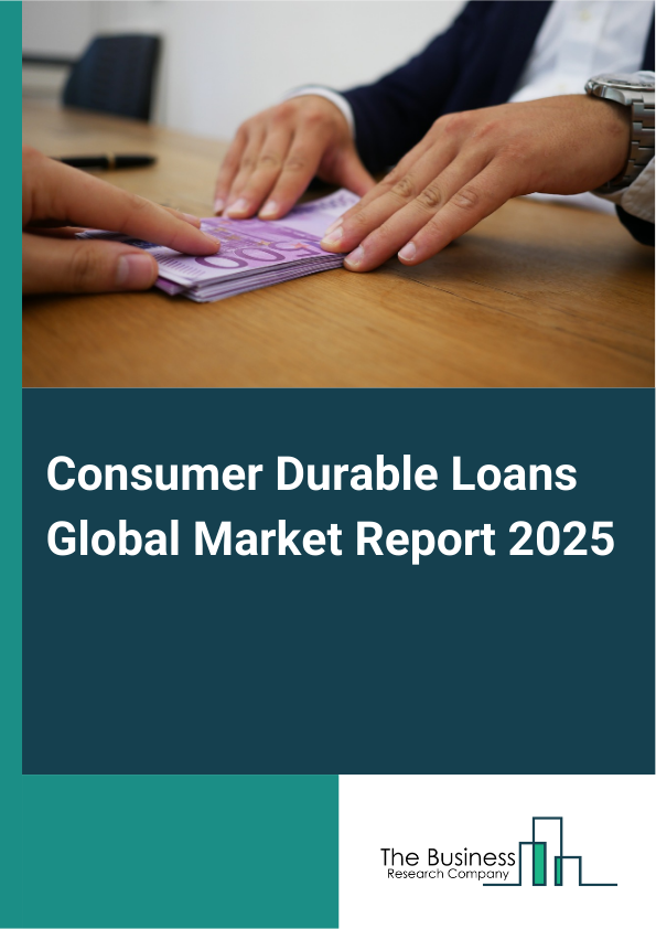Global Consumer Durable Loans Market Report 2025