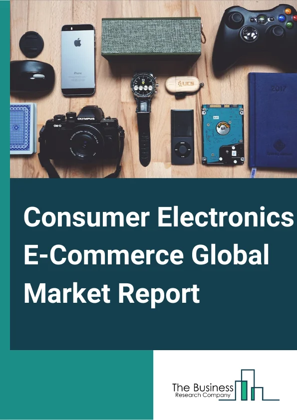 Consumer Electronics E-Commerce Global Market Report 2024 – By Product (Video Products, Audio Products, Other Products), By Business Model (Business To Business (B2B), Business To Consumer (B2C)), By Pricing Model (Low Cost Products, Medium Cost Products, High End Products) – Market Size, Trends, And Global Forecast 2024-2033