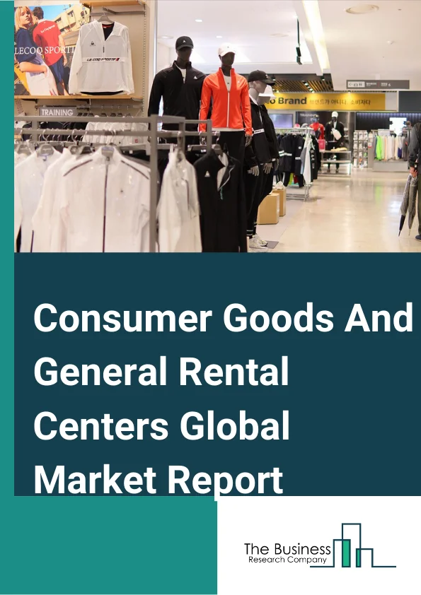 Consumer Goods And General Rental Centers Global Market Report 2024 – By Type (Consumer Goods Rental, General Rental Centers), By Distribution Channel (Online, Offline), By Application (Electronics, Healthcare, Formal Wear and Costume, Video Tape and Disc, Recreational Good) – Market Size, Trends, And Global Forecast 2024-2033