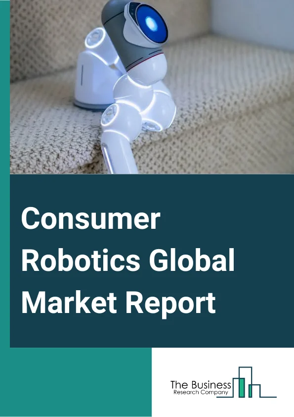 Consumer Robotics Global Market Report 2024 – By Type (Autonomous, Semi-Autonomous), By Connectivity (Wi-Fi, Bluetooth, Other Types), By Distribution Channel (Offline, Online), By Application (Domestic Task, Education, Healthcare, Other Applications), By End-User (Oil And Gas, Process Industry, Chemical And Petrochemical, Power Generation, Other End User) – Market Size, Trends, And Global Forecast 2024-2033