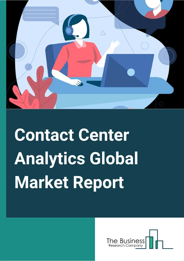 Contact Center Analytics Global Market Report 2023