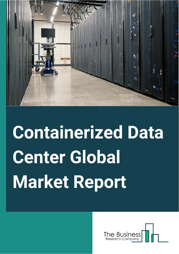 Global Containerized Data Center Market Report 2025