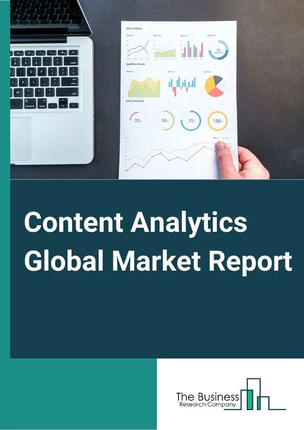Content Analytics Global Market Report 2024 – By Deployment Type (On-Premise, Cloud), By Application (Text Analytics, Video Analytics, Social Media Analytics, Speech Analytics, Other Applications), By End User (BFSI, Healthcare, Retail and Consumer Goods, IT and Telecom, Other End Users) – Market Size, Trends, And Global Forecast 2024-2033