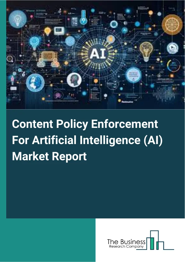 Content Policy Enforcement For Artificial Intelligence (AI) Market Report Infographic Image