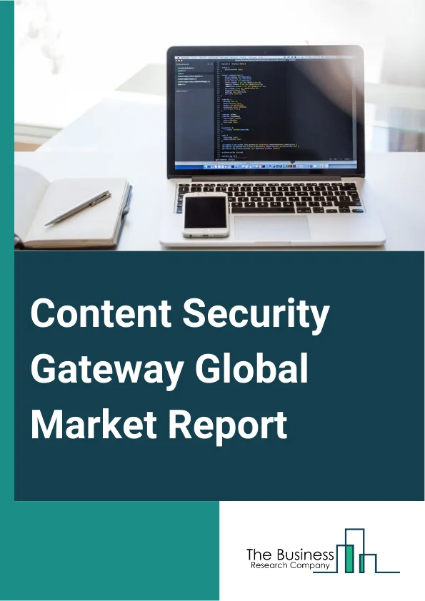 Content Security Gateway Global Market Report 2024 – By Type (Hardware, Software, Services), By Deployment (Cloud-Based, On-Premises), By Application (E-mail Security, Web Security, Data Loss Prevention), By Industry Vertical (Education, Banking, Financial Services And Insurance, Government, Healthcare, IT And Telecom, Other Industry Verticals) – Market Size, Trends, And Global Forecast 2024-2033