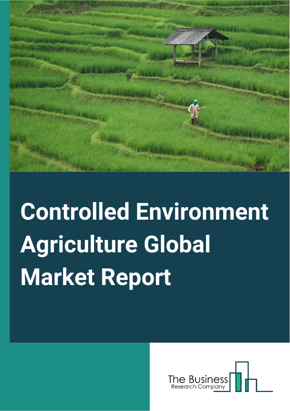 Global Controlled Environment Agriculture Market Report 2025