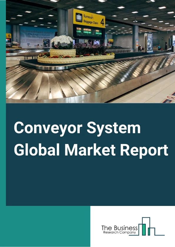 Conveyor System Global Market Report 2023 