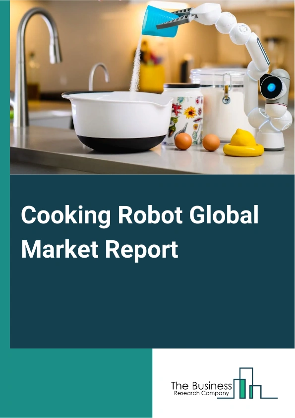 Global Cooking Robot Market Report 2025