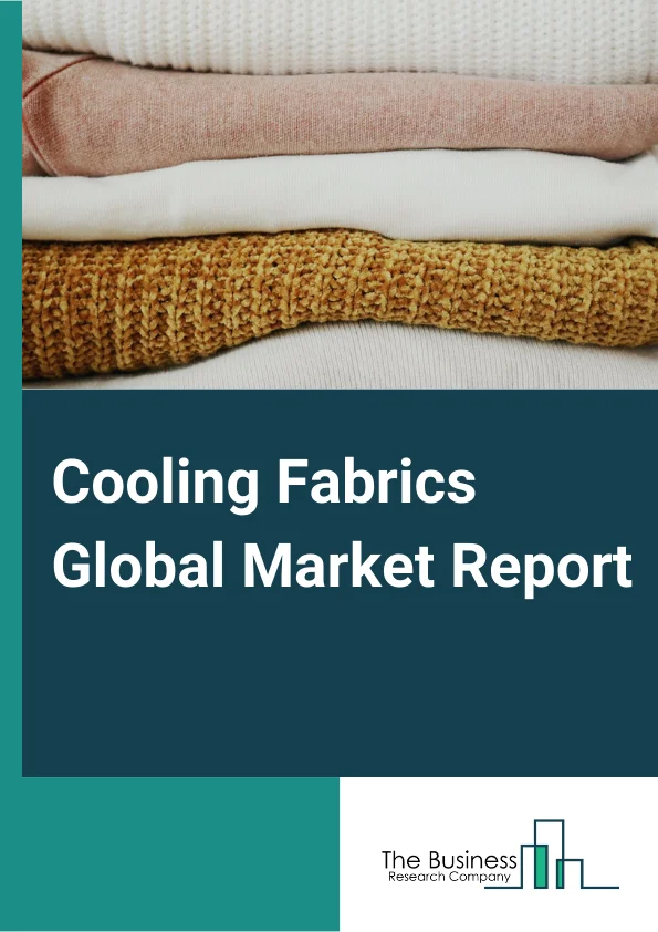 Cooling Fabrics Global Market Report 2023 – By Type (Synthetic, Natural), By Textile Type (Woven, Nonwoven, Knitted, Other Textile Types), By Application (Sports Apparel, Lifestyle, Protective Wearing, Other Applications) – Market Size, Trends, And Global Forecast 2023-2032