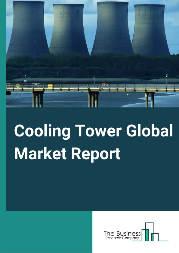 Cooling Tower Global Market Report 2023 – By Type (Evaporative Cooling Tower, Dry Cooling Tower, Hybrid Cooling Tower), By Flow (Cross Flow, Counter Flow), By Application (Chemicals, Petrochemicals, Power Generation, HVACR, Food and Beverages, Other Applications) – Market Size, Trends, And Global Forecast 2023-2032